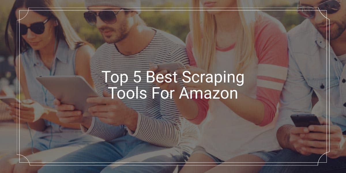 Les 5 meilleurs outils de scraping pour Amazon