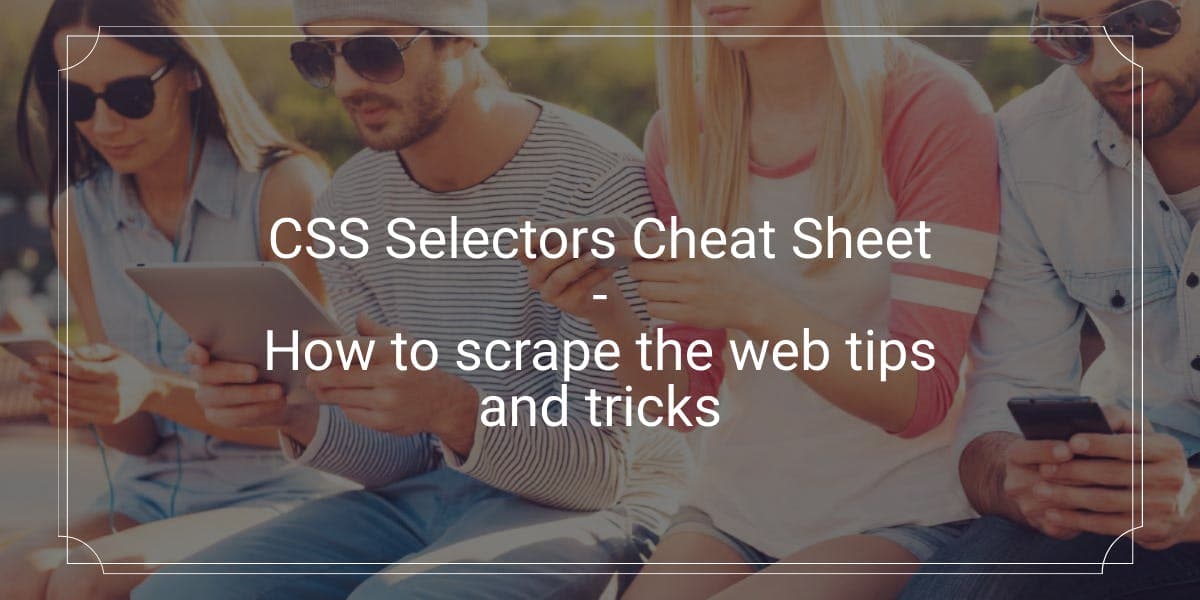 Aide-mémoire sur les sélecteurs CSS - Conseils et astuces pour le scraping du Web