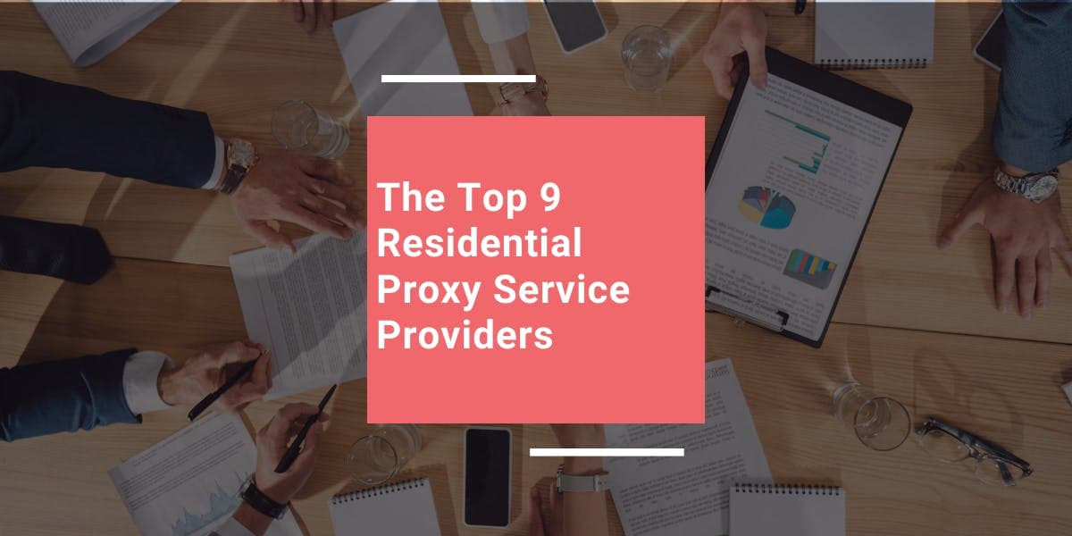 Les 9 meilleurs fournisseurs de services de proxys résidentiels