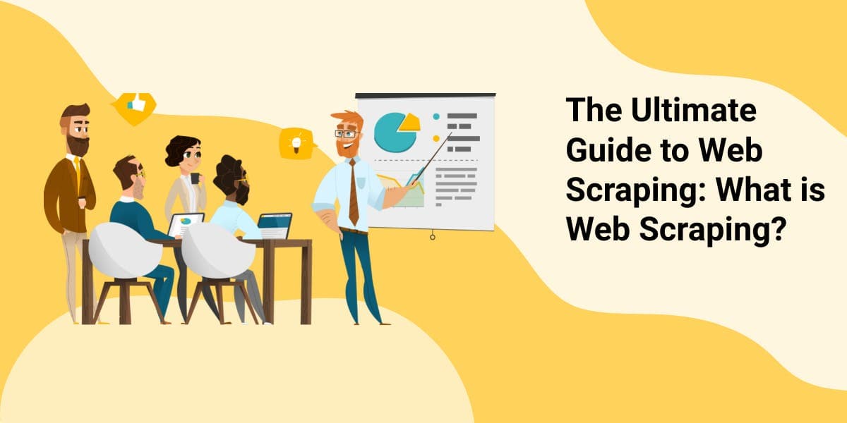 Le guide complet du web scraping : qu'est-ce que le web scraping ?