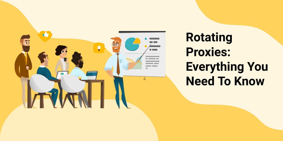 Proxys rotatifs : tout ce qu'il faut savoir