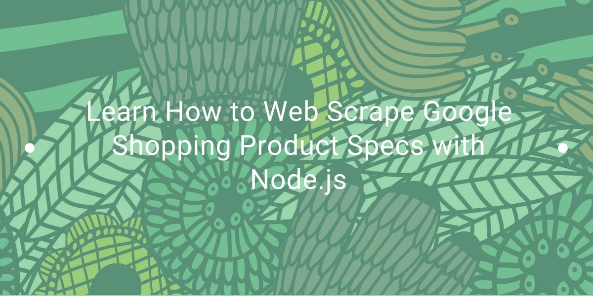 Apprenez à extraire les caractéristiques des produits de Google Shopping à l'aide de Node.js