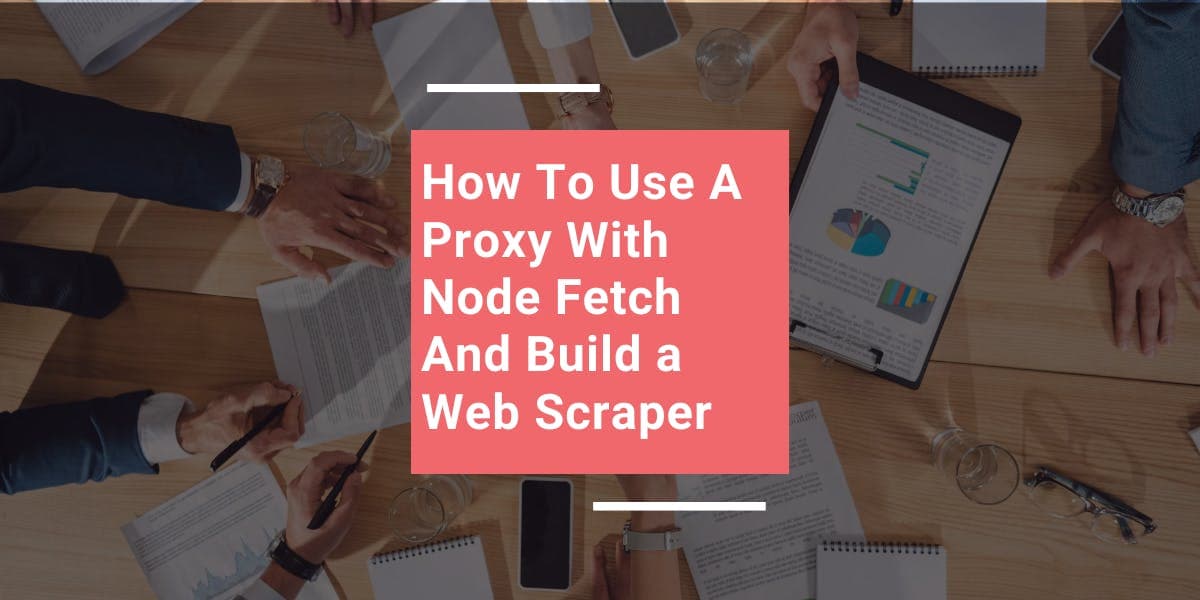Comment utiliser un proxy avec Node Fetch et créer un outil de scraping Web