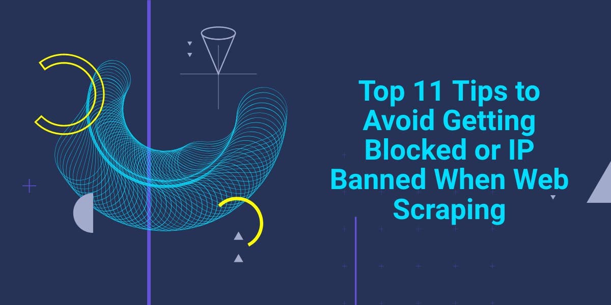 Les 11 meilleurs conseils pour éviter d'être bloqué ou de voir son adresse IP bannie lors du web scraping