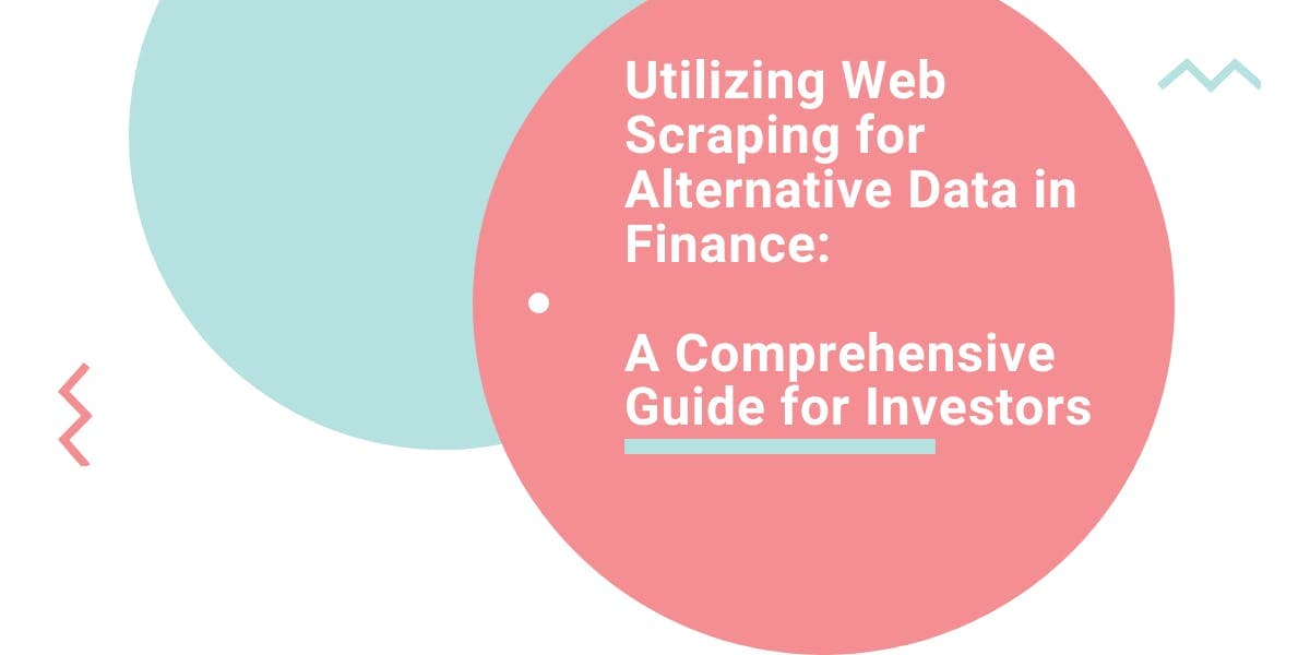 L'utilisation du web scraping pour obtenir des données alternatives dans le secteur financier : un guide complet à l'intention des investisseurs