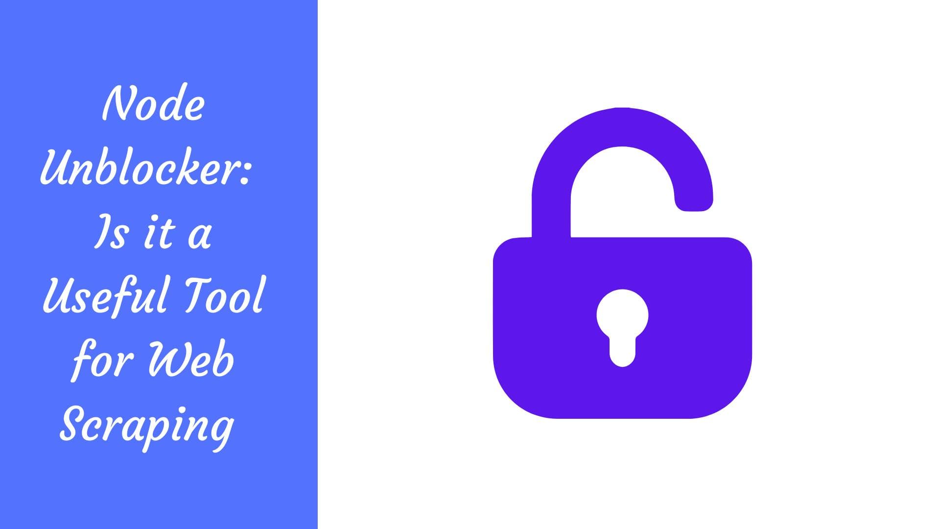 Node Unblocker : s'agit-il d'un outil utile pour le web scraping ?